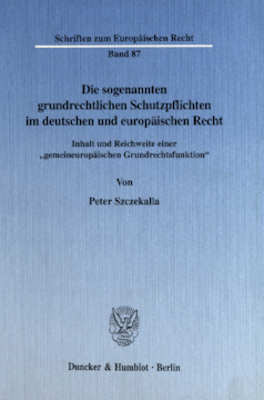 Die sogenannten grundrechtlichen Schutzpflichten im deutschen und europäischen Recht Die sogenannten grundrechtlichen Schutzpflichten im deutschen und europäischen Recht