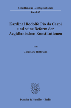 Kardinal Rodolfo Pio da Carpi und seine Reform der Aegidianischen Konstitutionen Kardinal Rodolfo Pio da Carpi und seine Reform der Aegidianischen Konstitutionen