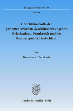 Gerichtskontrolle der parlamentarischen Geschäftsordnungen in Griechenland, Frankreich und der Bundesrepublik Deutschland Gerichtskontrolle der parlamentarischen Geschäftsordnungen in Griechenland, Frankreich und der Bundesrepublik Deutschland