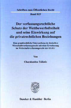 Der verfassungsrechtliche Schutz der Wettbewerbsfreiheit und seine Einwirkung auf die privatrechtlichen Beziehungen Der verfassungsrechtliche Schutz der Wettbewerbsfreiheit und seine Einwirkung auf die privatrechtlichen Beziehungen