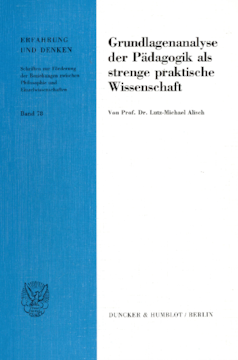 Grundlagenanalyse der Pädagogik als strenge praktische Wissenschaft Grundlagenanalyse der Pädagogik als strenge praktische Wissenschaft