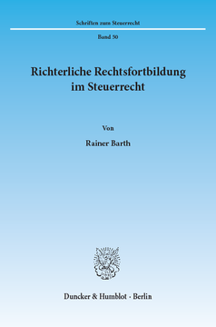 Richterliche Rechtsfortbildung im Steuerrecht Richterliche Rechtsfortbildung im Steuerrecht