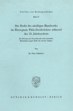 Das Recht des zünftigen Handwerks im Herzogtum Pfalz-Zweibrücken während des 18. Jahrhunderts Das Recht des zünftigen Handwerks im Herzogtum Pfalz-Zweibrücken während des 18. Jahrhunderts