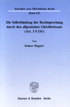 Die Selbstbindung der Rechtsprechung durch den allgemeinen Gleichheitssatz (Art. 3 I GG) Die Selbstbindung der Rechtsprechung durch den allgemeinen Gleichheitssatz (Art. 3 I GG)