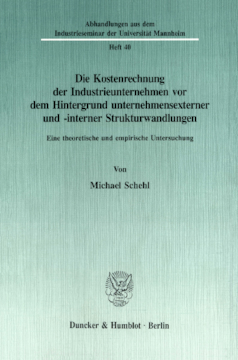 Die Kostenrechnung der Industrieunternehmen vor dem Hintergrund unternehmensexterner und -interner Strukturwandlungen Die Kostenrechnung der Industrieunternehmen vor dem Hintergrund unternehmensexterner und -interner Strukturwandlungen