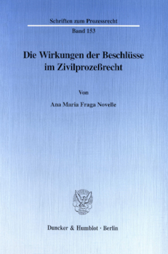 Die Wirkungen der Beschlüsse im Zivilprozeßrecht Die Wirkungen der Beschlüsse im Zivilprozeßrecht