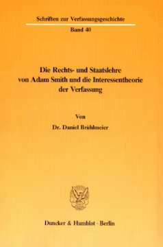 Die Rechts- und Staatslehre von Adam Smith und die Interessentheorie der Verfassung Die Rechts- und Staatslehre von Adam Smith und die Interessentheorie der Verfassung