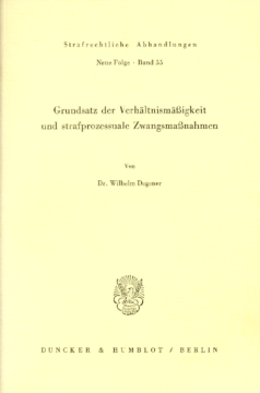 Grundsatz der Verhältnismäßigkeit und strafprozessuale Zwangsmaßnahmen Grundsatz der Verhältnismäßigkeit und strafprozessuale Zwangsmaßnahmen