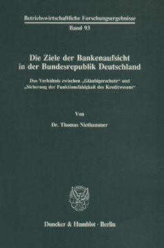 Die Ziele der Bankenaufsicht in der Bundesrepublik Deutschland Die Ziele der Bankenaufsicht in der Bundesrepublik Deutschland