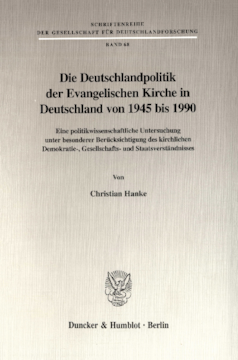 Die Deutschlandpolitik der Evangelischen Kirche in Deutschland von 1945 bis 1990 Die Deutschlandpolitik der Evangelischen Kirche in Deutschland von 1945 bis 1990