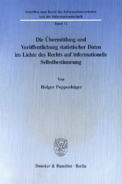 Die Übermittlung und Veröffentlichung statistischer Daten im Lichte des Rechts auf informationelle Selbstbestimmung Die Übermittlung und Veröffentlichung statistischer Daten im Lichte des Rechts auf informationelle Selbstbestimmung