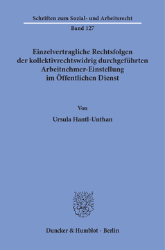 Einzelvertragliche Rechtsfolgen der kollektivrechtswidrig durchgeführten Arbeitnehmer-Einstellung im Öffentlichen Dienst Einzelvertragliche Rechtsfolgen der kollektivrechtswidrig durchgeführten Arbeitnehmer-Einstellung im Öffentlichen Dienst