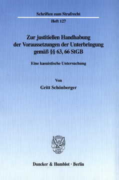 Zur justitiellen Handhabung der Voraussetzungen der Unterbringung gemäß §§ 63, 66 StGB Zur justitiellen Handhabung der Voraussetzungen der Unterbringung gemäß §§ 63, 66 StGB