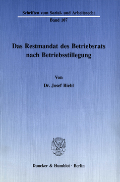 Das Restmandat des Betriebsrats nach Betriebsstillegung Das Restmandat des Betriebsrats nach Betriebsstillegung