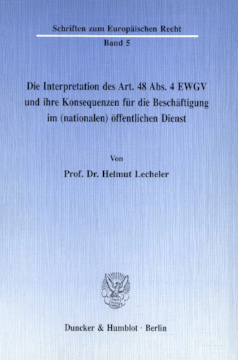 Die Interpretation des Art. 48 Abs. 4 EWGV und ihre Konsequenzen für die Beschäftigung im (nationalen) öffentlichen Dienst Die Interpretation des Art. 48 Abs. 4 EWGV und ihre Konsequenzen für die Beschäftigung im (nationalen) öffentlichen Dienst