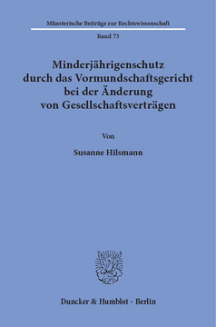 Minderjährigenschutz durch das Vormundschaftsgericht bei der Änderung von Gesellschaftsverträgen Minderjährigenschutz durch das Vormundschaftsgericht bei der Änderung von Gesellschaftsverträgen