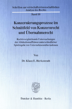 Konzernierungsprozesse im Schnittfeld von Konzernrecht und Übernahmerecht Konzernierungsprozesse im Schnittfeld von Konzernrecht und Übernahmerecht