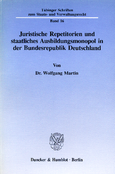 Juristische Repetitorien und staatliches Ausbildungsmonopol in der Bundesrepublik Deutschland Juristische Repetitorien und staatliches Ausbildungsmonopol in der Bundesrepublik Deutschland