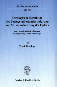 Teleologische Reduktion des Betrugstatbestandes aufgrund von Mitverantwortung des Opfers Teleologische Reduktion des Betrugstatbestandes aufgrund von Mitverantwortung des Opfers