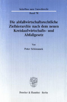 Die abfallwirtschaftsrechtliche Zielhierarchie nach dem neuen Kreislaufwirtschafts- und Abfallgesetz Die abfallwirtschaftsrechtliche Zielhierarchie nach dem neuen Kreislaufwirtschafts- und Abfallgesetz