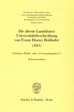 Die älteste Landshuter Universitätsbeschreibung von Franz Dionys Reithofer (1811) Die älteste Landshuter Universitätsbeschreibung von Franz Dionys Reithofer (1811)