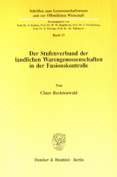 Der Stufenverbund der ländlichen Warengenossenschaften in der Fusionskontrolle Der Stufenverbund der ländlichen Warengenossenschaften in der Fusionskontrolle