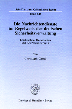 Die Nachrichtendienste im Regelwerk der deutschen Sicherheitsverwaltung Die Nachrichtendienste im Regelwerk der deutschen Sicherheitsverwaltung