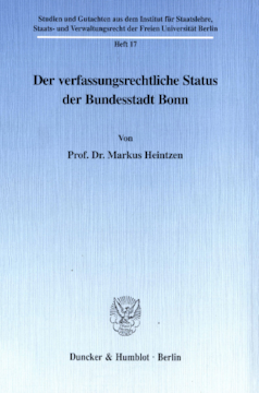 Der verfassungsrechtliche Status der Bundesstadt Bonn Der verfassungsrechtliche Status der Bundesstadt Bonn