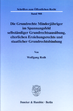 Die Grundrechte Minderjähriger im Spannungsfeld selbständiger Grundrechtsausübung, elterlichen Erziehungsrechts und staatlicher Grundrechtsbindung Die Grundrechte Minderjähriger im Spannungsfeld selbständiger Grundrechtsausübung, elterlichen Erziehungsrechts und staatlicher Grundrechtsbindung