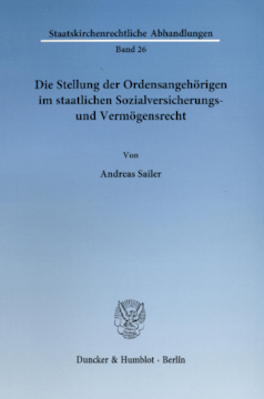 Die Stellung der Ordensangehörigen im staatlichen Sozialversicherungs- und Vermögensrecht Die Stellung der Ordensangehörigen im staatlichen Sozialversicherungs- und Vermögensrecht