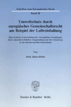 Umweltschutz durch europäisches Gemeinschaftsrecht am Beispiel der Luftreinhaltung Umweltschutz durch europäisches Gemeinschaftsrecht am Beispiel der Luftreinhaltung