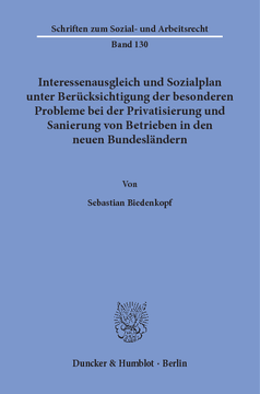 Interessenausgleich und Sozialplan unter Berücksichtigung der besonderen Probleme bei der Privatisierung und Sanierung von Betrieben in den neuen Bundesländern Interessenausgleich und Sozialplan unter Berücksichtigung der besonderen Probleme bei der Privatisierung und Sanierung von Betrieben in den neuen Bundesländern