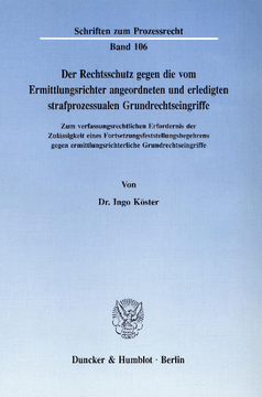 Der Rechtsschutz gegen die vom Ermittlungsrichter angeordneten und erledigten strafprozessualen Grundrechtseingriffe Der Rechtsschutz gegen die vom Ermittlungsrichter angeordneten und erledigten strafprozessualen Grundrechtseingriffe