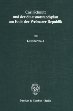 Carl Schmitt und der Staatsnotstandsplan am Ende der Weimarer Republik Carl Schmitt und der Staatsnotstandsplan am Ende der Weimarer Republik