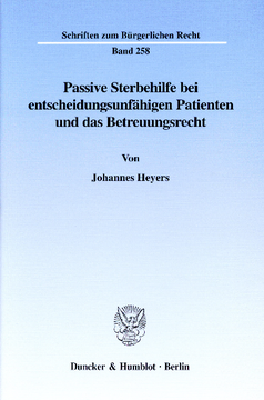Passive Sterbehilfe bei entscheidungsunfähigen Patienten und das Betreuungsrecht Passive Sterbehilfe bei entscheidungsunfähigen Patienten und das Betreuungsrecht
