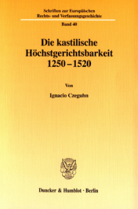 Die kastilische Höchstgerichtsbarkeit 1250 - 1520