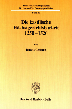 Die kastilische Höchstgerichtsbarkeit 1250 - 1520 Die kastilische Höchstgerichtsbarkeit 1250 - 1520