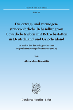 Die ertrag- und vermögensteuerrechtliche Behandlung von Gewerbebetrieben mit Betriebsstätten in Deutschland und Griechenland Die ertrag- und vermögensteuerrechtliche Behandlung von Gewerbebetrieben mit Betriebsstätten in Deutschland und Griechenland