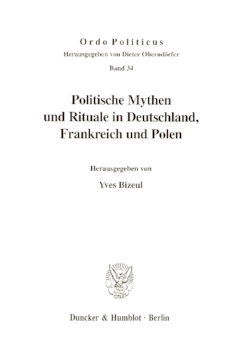 Politische Mythen und Rituale in Deutschland, Frankreich und Polen Politische Mythen und Rituale in Deutschland, Frankreich und Polen