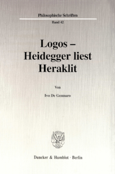 Logos - Heidegger liest Heraklit Logos - Heidegger liest Heraklit