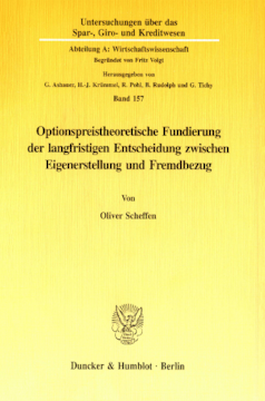 Optionspreistheoretische Fundierung der langfristigen Entscheidung zwischen Eigenerstellung und Fremdbezug Optionspreistheoretische Fundierung der langfristigen Entscheidung zwischen Eigenerstellung und Fremdbezug
