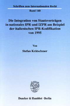 Die Integration von Staatsverträgen in nationales IPR und IZPR am Beispiel der italienischen IPR-Kodifikation von 1995 Die Integration von Staatsverträgen in nationales IPR und IZPR am Beispiel der italienischen IPR-Kodifikation von 1995