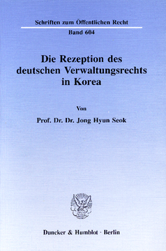 Die Rezeption des deutschen Verwaltungsrechts in Korea Die Rezeption des deutschen Verwaltungsrechts in Korea