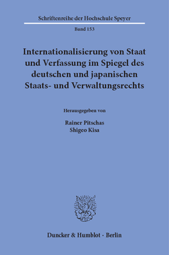 Internationalisierung von Staat und Verfassung im Spiegel des deutschen und japanischen Staats- und Verwaltungsrechts Internationalisierung von Staat und Verfassung im Spiegel des deutschen und japanischen Staats- und Verwaltungsrechts