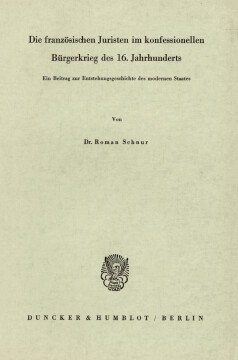Die französischen Juristen im konfessionellen Bürgerkrieg des 16. Jahrhunderts Die französischen Juristen im konfessionellen Bürgerkrieg des 16. Jahrhunderts