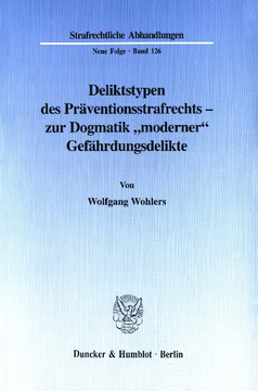 Deliktstypen des Präventionsstrafrechts - zur Dogmatik »moderner« Gefährdungsdelikte Deliktstypen des Präventionsstrafrechts - zur Dogmatik »moderner« Gefährdungsdelikte