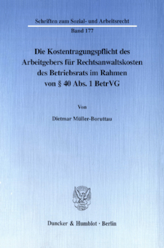 Die Kostentragungspflicht des Arbeitgebers für Rechtsanwaltskosten des Betriebsrats im Rahmen von § 40 Abs. 1 BetrVG Die Kostentragungspflicht des Arbeitgebers für Rechtsanwaltskosten des Betriebsrats im Rahmen von § 40 Abs. 1 BetrVG