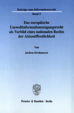 Das europäische Umweltinformationszugangsrecht als Vorbild eines nationalen Rechts der Aktenöffentlichkeit Das europäische Umweltinformationszugangsrecht als Vorbild eines nationalen Rechts der Aktenöffentlichkeit