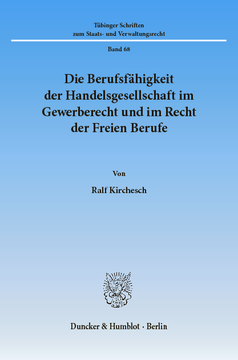 Die Berufsfähigkeit der Handelsgesellschaft im Gewerberecht und im Recht der Freien Berufe Die Berufsfähigkeit der Handelsgesellschaft im Gewerberecht und im Recht der Freien Berufe