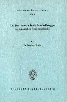 Der Besitzerwerb durch Gewaltabhängige im klassischen römischen Recht Der Besitzerwerb durch Gewaltabhängige im klassischen römischen Recht
